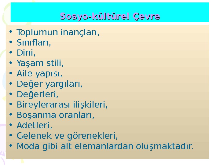 Sosyo-kültürel Çevre • Toplumun inançları,  • Sınıfları,  • Dini,  • Yaşam